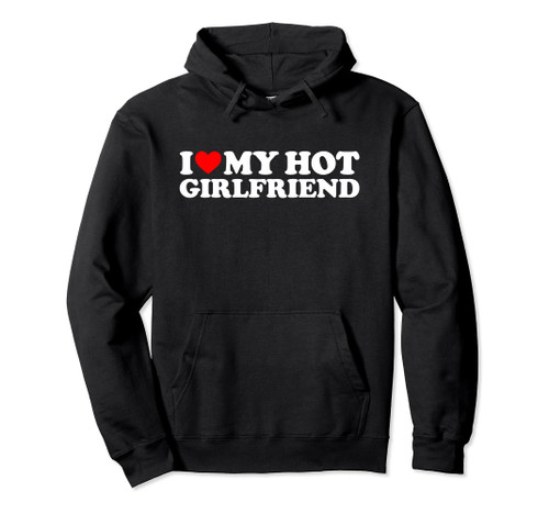 I Love My Hot Girlfriend Shirt I Heart My Hot Girlfriend Pullover Hoodie