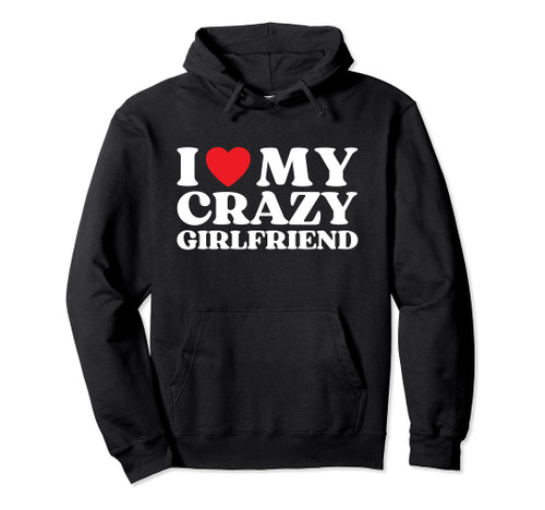 I Love My Crazy Girlfriend I Red Heart My Girlfriend Funny Pullover Hoodie