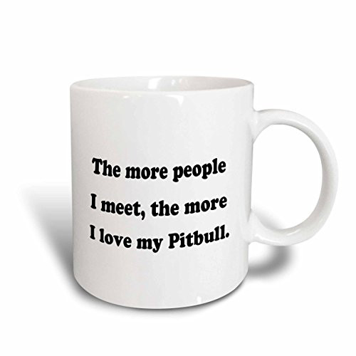 3dRose 113634_1"The more"The more people I meet the more I love my Pitbull" Ceramic Mug 11 oz White 3dRose 113634_1"The more"The more people I meet the more I love my Pitbull" Ceramic Mug 11 oz White