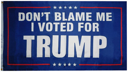 Don't Blame Me I Voted For Trump Blue Premium Quality Heavy Duty Fade Resistant 100D Woven Poly Nylon 4x6 4'x6' Flag Banner Grommets