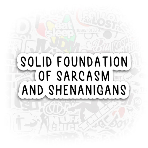 Solid Foundation of Sarcasm and Shenanigans Sticker Funny Stickers Sarcasm Laptop Decals Shenanigan Tumbler Sticker Water Bottle Sticker Solid Foundation of Sarcasm and Shenanigans Sticker Funny Stickers Sarcasm Laptop Decals Shenanigan Tumbler Sticker Water Bottle Sticker
