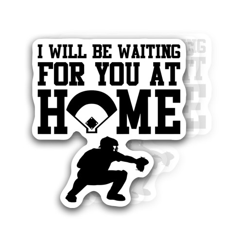 I Will Be Waiting for You at Home For Baseball Catcher softball catcher catchers helmet sticker 3" I Will Be Waiting for You at Home For Baseball Catcher softball catcher catchers helmet sticker 3"