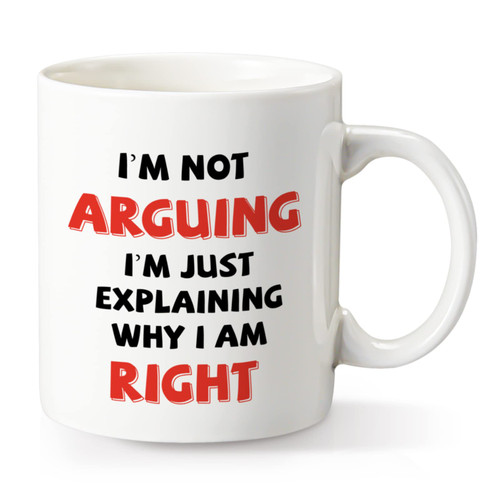 Funny Coffee Mug, I'm Not Arguing I'm Just Explaining Why I Am Right,Gag Christmas Gift Coffee Mug for Mother, Father, Children, Friends, Co-workers,Novelty Coffee Mug for Men and Women