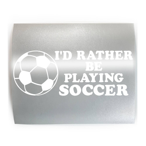 I'D RATHER BE PLAYING SOCCER Ball Player Game Football - PICK COLOR & SIZE - Vinyl Decal Sticker A