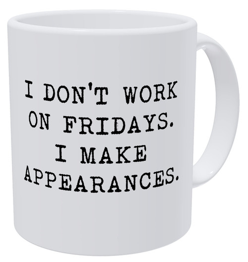 Della Pace I Do Not Work On Fridays I Make Appearances 11 Ounces Funny White Coffee Mug