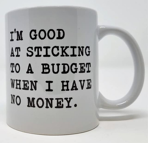 Della Pace I Am Good At Sticking To A Budget When I Have No Money 11 Ounces Funny White Coffee Mug