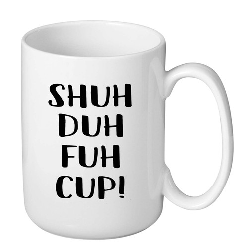 J.Ehonace Shuh Duh Fuh Cup Mug - Funny Rude, Sarcastic Humor Birthday Christmas Gift for Coworker, Friend, Husband, Boyfriend, Sister, Brother 15 Ounces J.Ehonace Shuh Duh Fuh Cup Mug - Funny Rude, Sarcastic Humor Birthday Christmas Gift for Coworker, Friend, Husband, Boyfriend, Sister, Brother 15 Ounces