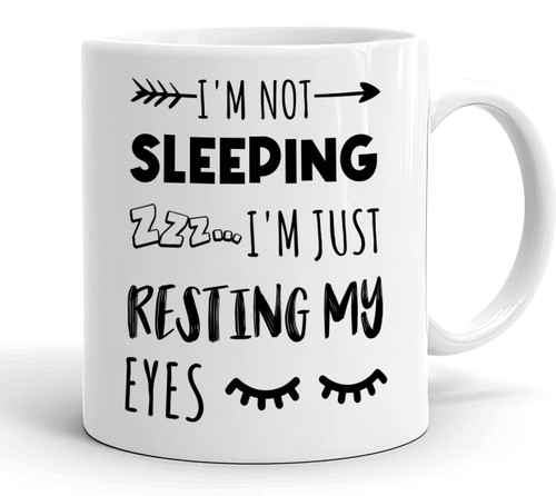 I'm Not Sleeping - I'm Just Resting My Eyes - Funny Mug - Funny Gift - Gift For Dad - Coffee Mug Gift Idea - Funny Coffee Mug 11oz