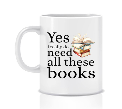 Book Lover Mug Gift - Bookish Gifts - Librarian Mug - Bookworm Mug - Yes I Really Do Need All These Books 11oz Book Lover Mug Gift - Bookish Gifts - Librarian Mug - Bookworm Mug - Yes I Really Do Need All These Books 11oz