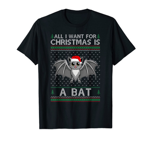 All I Want For Christmas Is A Bat Ugly Xmas Holiday T-Shirt