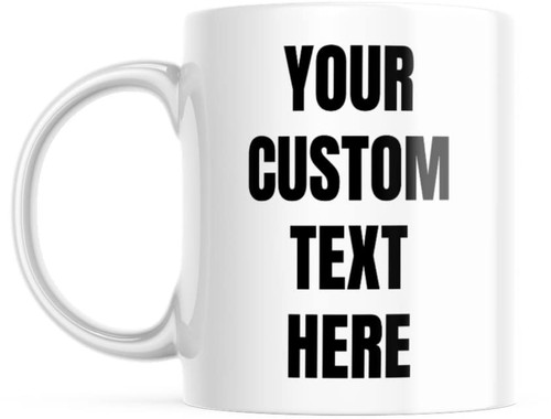 Custom Text Mug - Add Your Personalized Custom Text - Customized Mugs with Customizable Words, Text, or Names Gift Idea Coworker Make Your Own Coffee Cups Ceramic 11 Ounce Coffee Mug