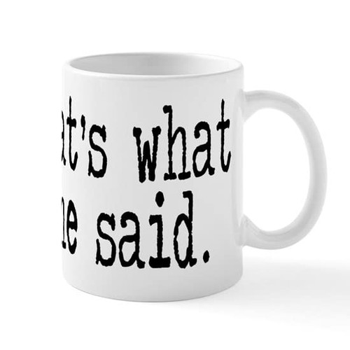 CafePress That's What She Said. Mug 11 oz (325 ml) Ceramic Coffee Mug