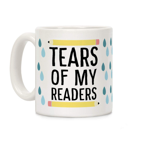 LookHUMAN Tears of my Readers White 11 Ounce Ceramic Coffee Mug LookHUMAN Tears of my Readers White 11 Ounce Ceramic Coffee Mug