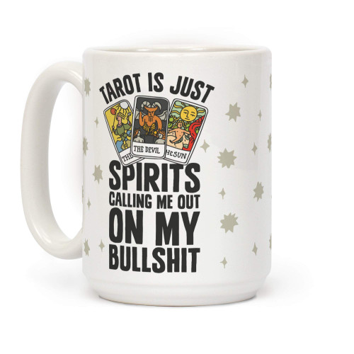LookHUMAN Tarot is Just Spirits Calling Me Out on my Bullshit White 15 Ounce Ceramic Coffee Mug