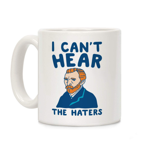 LookHUMAN I Can't Hear The Haters Vincent Van Gogh Parody White 11 Ounce Ceramic Coffee Mug