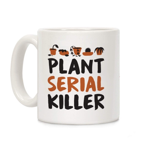 LookHUMAN Plant Serial Killer White 11 Ounce Ceramic Coffee Mug