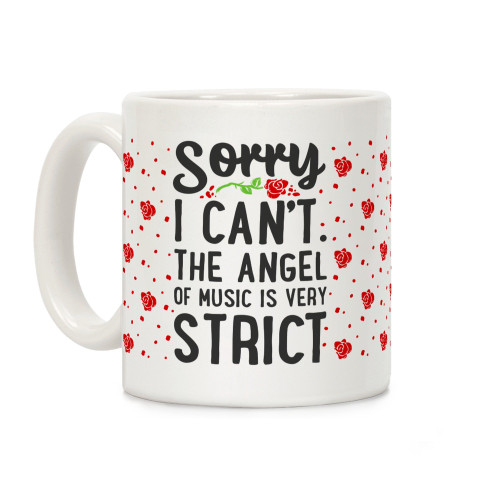 LookHUMAN Sorry I Can't. The Angel of Music is Very Strict White 11 Ounce Ceramic Coffee Mug