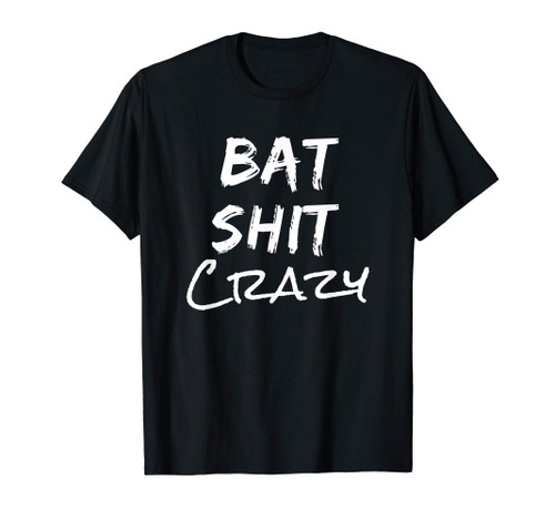 Batshit Crazy Funny Crazy Quote T-Shirt