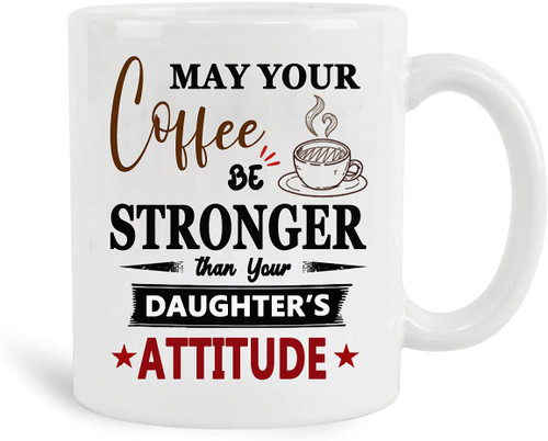 FATTEMD May Your Coffee Be Stronger Than Your Daughter'S Attitude Parent Of Girls Mom Coffee Mug Dad Coffee Mug Christmas Gift Gift For Mom Gift For Dad 11oz