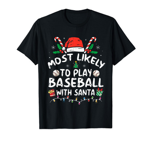 Most Likely To Play Baseball With Santa Family Christmas T-Shirt Most Likely To Play Baseball With Santa Family Christmas T-Shirt