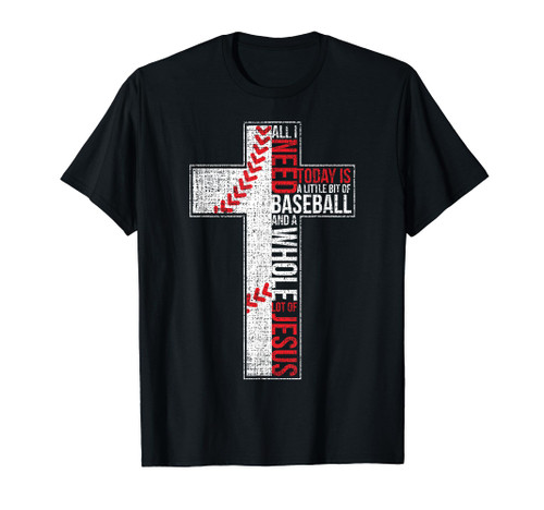 All I Need Is Baseball & Jesus Christian Cross Faith T Shirt