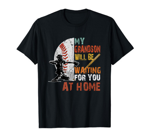 My Grandson Will Be Waiting For You At Home Baseball Catcher T-Shirt My Grandson Will Be Waiting For You At Home Baseball Catcher T-Shirt