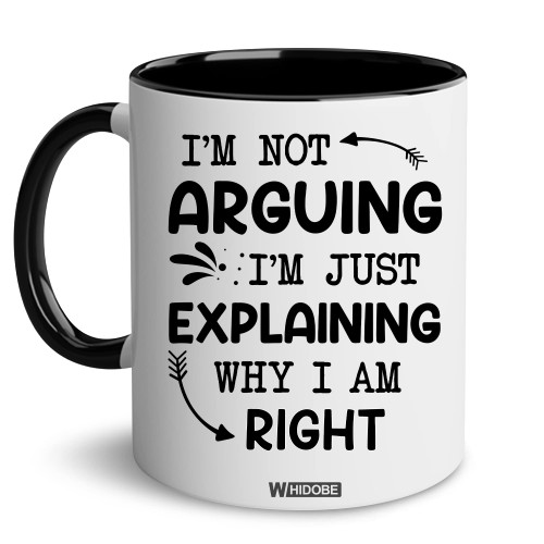 WHIDOBE Gag Gift Coffee Mug - I'm Not Arguing I'm Just Explaining Why I Am Right Mug, Gifts Funny Saying Quote Coffee Mug, Mom, Men, Woman, Women, Mommy, Mothers Day, Fathers Day, Christmas
