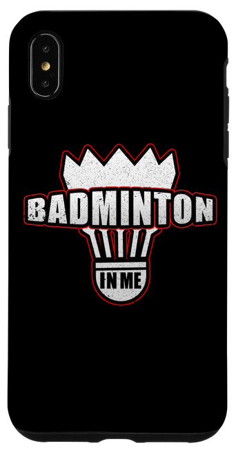 iPhone XS Max Badminton In Me - Badminton Shuttlecock Badminton Player Case