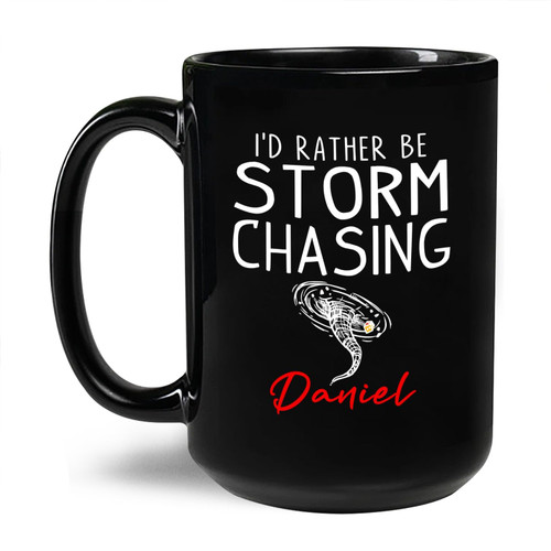 I'd Rather Be Storm Chasing Mug, Personalized Storm Chasing Cups With Name, Tornado Coffee Mug, Storm Chaser Gift, Custom Ceramic Mug Gifts For Meteorologist, Meteorology Black Tea Cup 11oz 15oz