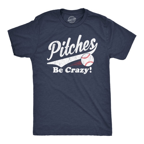 Mens Pitches Be Crazy T Shirt Funny Saying Baseball Graphic Novelty Tee for Guys Funny Mens Shirts for Baseball Fan with Sarcastic Sayings Navy - Pitches M