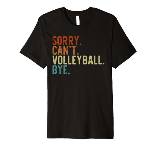 Retro Mom Volleyball Shirt Sorry Can't Volleyball Bye Funny Premium T-Shirt Retro Mom Volleyball Shirt Sorry Can't Volleyball Bye Funny Premium T-Shirt
