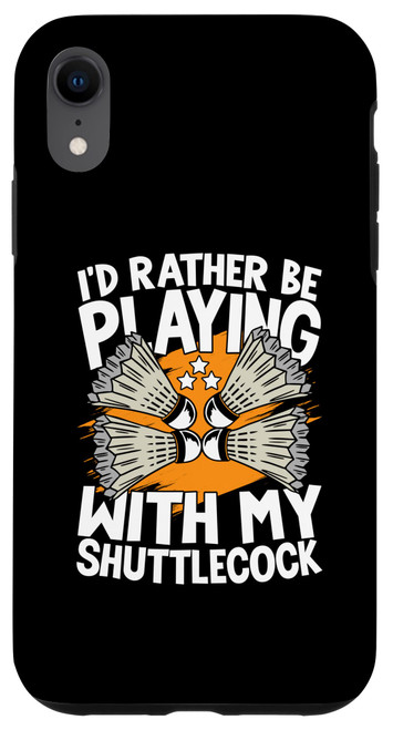iPhone XR I'D Rather Be Playing With My ShuttleCock Case