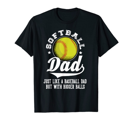 Softball Dad like a baseball dad with bigger Balls Softball T-Shirt Softball Dad like a baseball dad with bigger Balls Softball T-Shirt