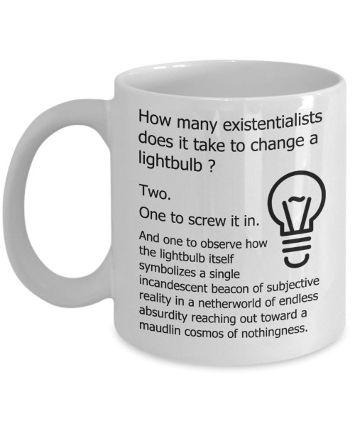 Philosopher Mug - How Many Existentialists Does It Take To Change A Lightbulb - Funny Philosophy Gifts