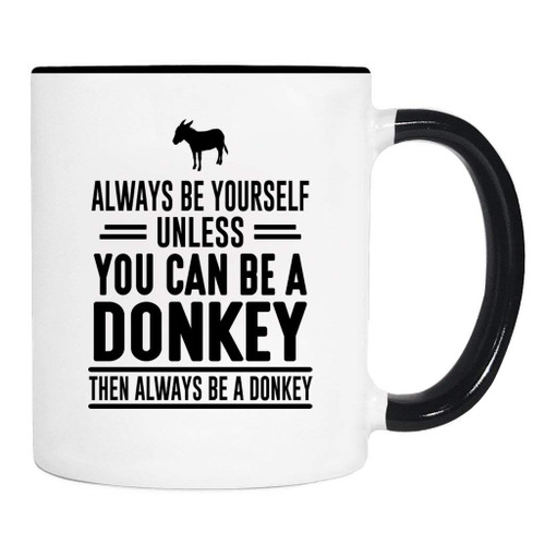 wildwindapparel Always Be Yourself Unless You Can Be A Donkey Then Always Be A Donkey - Mug - Donkey Mug - Donkey Gift
