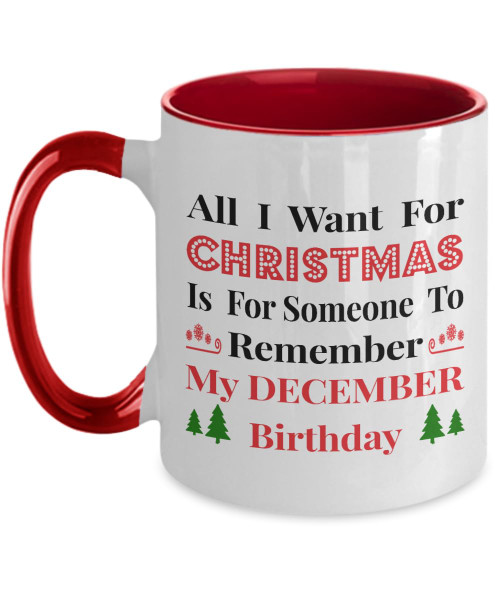 EpicMugs All I Want For Christmas Is Someone To Remember My December Birthday Mug Birthday Christmas Mug Two Tone 11oz Mug