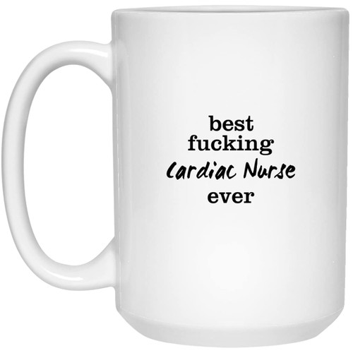 Cardiac Nurse Birthday Mug, Best Fucking Cardiac Nurse Ever Mug, Christmas Gift For Cardiac Nurse, Rude Mug For Cardiac Nurse 15oz