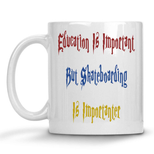 Skateboarding Enthusiast's Gift, Ideal Birthday Surprise for a Son - Education Is Important But Skateboard Is Importanter, Humor Quote on 11 Oz White Ceramic Coffee Mug