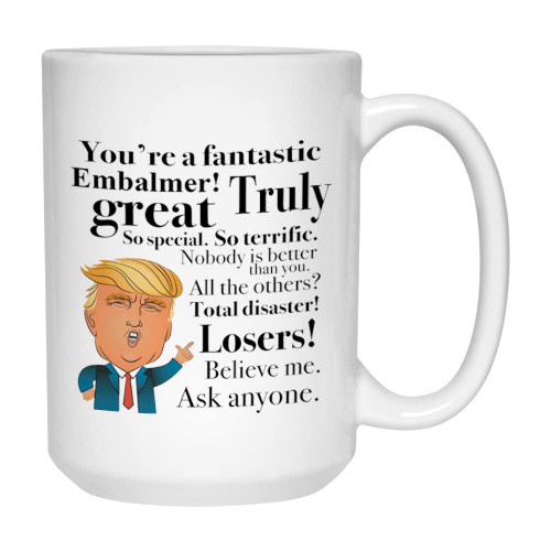 Embalmer Coffee Mug 15 Oz White, Trump Fantastic Embalmer Mortician Funeral Director