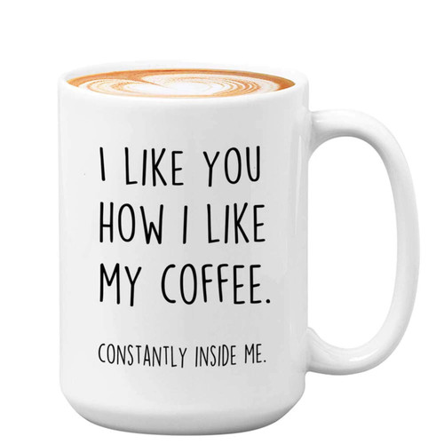 Bubble Hugs Valentine Day Coffee Mug 15oz White - I Like You How I Like My Coffee Constantly Inside Me - Anniversary Lover Engagement Coffee Lover For Wife Husband Him Her