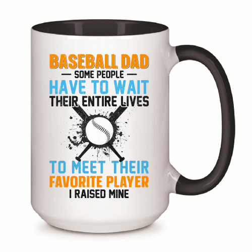 Baseball Dad I raised mine for Baseball Lover 11oz 15oz Inner Color Accent Mug