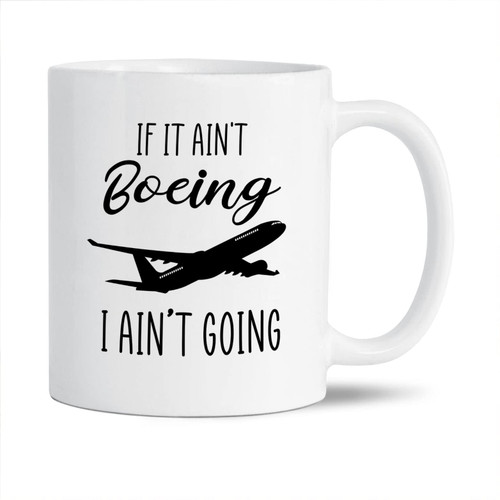 If It Ain't Boeing I Ain't Going Decorative Mugs, Airline Coffee Mug, Plane Tea Cup, Aviator Pottery Mug, Boeing Ceramic Mug, Airplane Mug, Unique Funny Pilot Porcelain Mug, White Mug 11oz 15oz