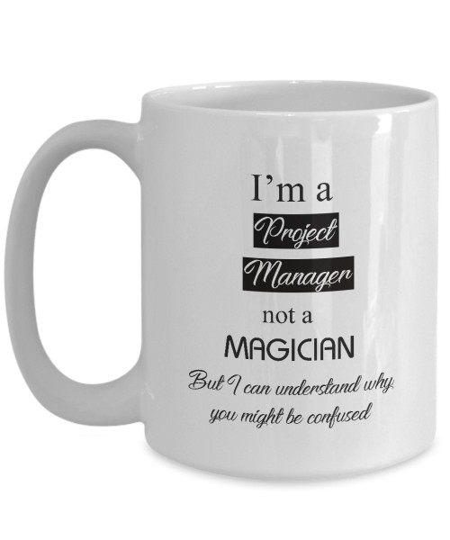I'm a Project Manager not a Magician Coffee Mug - Project Manager Mug - Gift Idea for Project Manager - Tea Cup Funny Novelty Ceramic Gift For Grandma