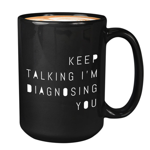 Bubble Hugs Psychology Coffee Mug 15Oz Black - Keep Talking I'm Diagnosing You - School Psychologist for Psychiatrist Teacher Therapist Doctor Bubble Hugs Psychology Coffee Mug 15Oz Black - Keep Talking I'm Diagnosing You - School Psychologist for Psychiatrist Teacher Therapist Doctor