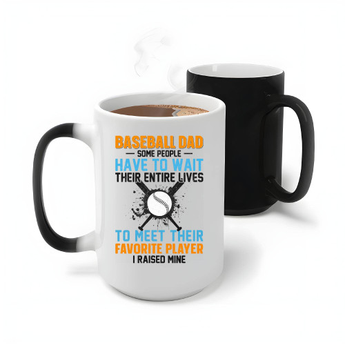 Baseball Dad I raised mine for Baseball Lover 11oz 15oz Color Changing Mug