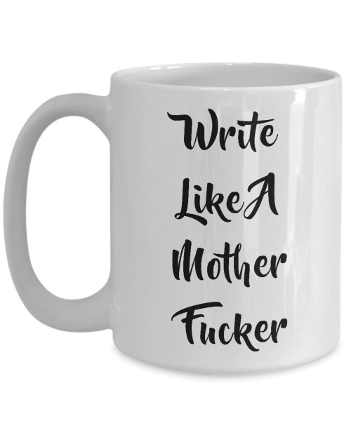Write Like A Mother Fucker Mug Funny Gift For Journalist