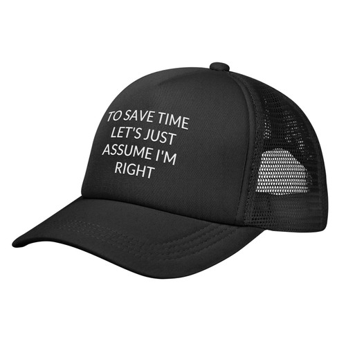 to Save Time Let's Just Assume I'm Right Trucker Hat Breathable Mesh Cap Low Crown Snapback Adjustable Fit Cap Light Weight Black