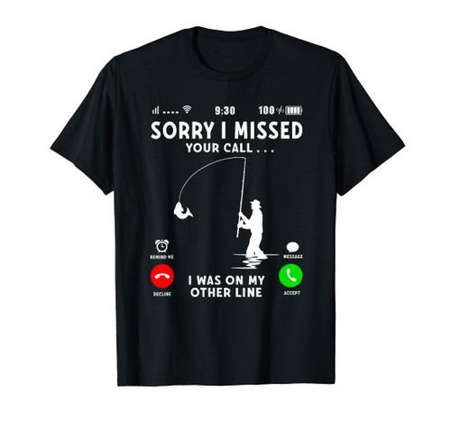 Funny Sorry I Missed Your Call Was On Other Line Men Fishing T-Shirt