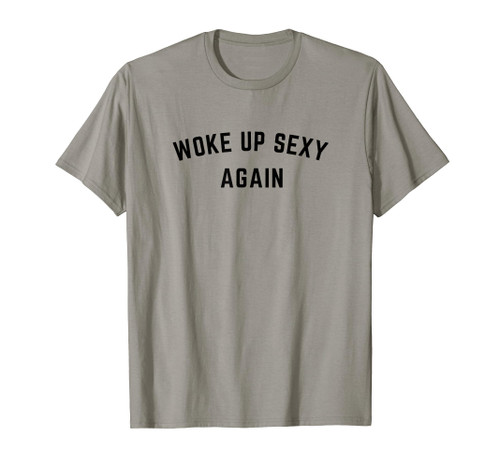 Vintage Woke up Sexy Again | Funny Humorous Saying T-Shirt