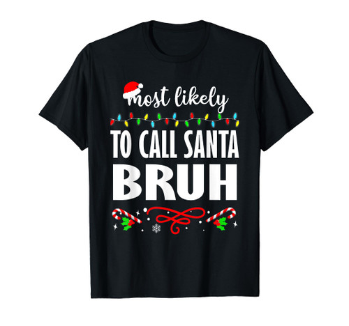 Most Likely To Call Santa Bruh Christmas Matching Family T-Shirt